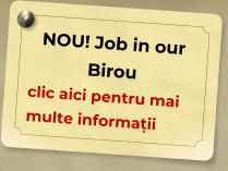 NOU! Job in our Birou  clic aici pentru mai multe informații