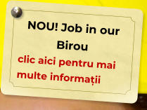 NOU! Job in our Birou  clic aici pentru mai multe informații