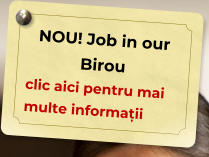 NOU! Job in our Birou  clic aici pentru mai multe informații